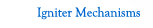 Igniter Mechanisms
