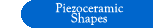 Piezoceramic Shapes