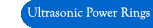 Ultrasonic Power Rings