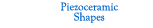 Piezoceramic Shapes