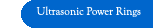 Ultrasonic Power Rings