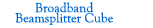 Broadband Beamsplitter Cube