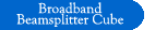 Broadband Beamsplitter Cube