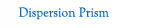 Dispersion Prism