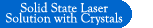 Solid State Laser Solution with Crystals
